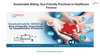 Sustainable Billing: Eco-Friendly Practices In Healthcare
Finance
https://www.247medicalbillingservices.com/
 
