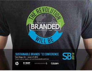 Sustainable Brands ‘12
San Diego, CA / June 4-7, 2012
To learn more or register, visit www.SustainableBrands12.com
 