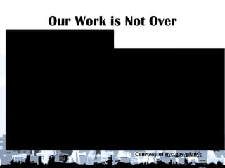 Our Work is Not Over Courtesy of  nyc.gov/planyc 