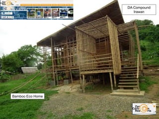 DA Compound
Irawan
Bamboo Eco Home
 
