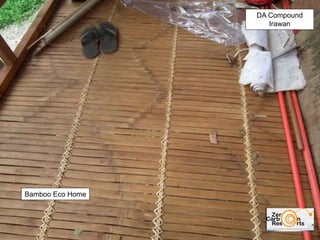 DA Compound
Irawan
Bamboo Eco Home
 