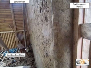 DA Compound
Irawan
Bamboo Eco Home
Earthen wall
 