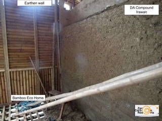 DA Compound
Irawan
Bamboo Eco Home
Earthen wall
 