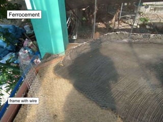 frame with wire
Ferrocement
 