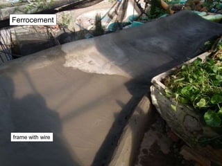 frame with wire
Ferrocement
 