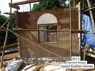 Hybrid Earthen Homes
Rammed Window
EH 3
 