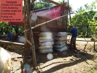 Formwork
2 Ends [1/2 round]
2 9 ft shuttering
4 slotted angle bar
8 rod bracing
8 wing nut
1 framing for ends
 
