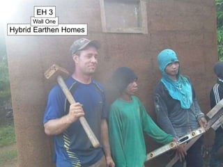 Hybrid Earthen Homes
Wall One
EH 3
 