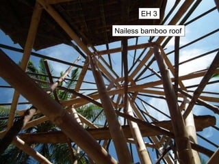 Nailess bamboo roof
EH 3
 