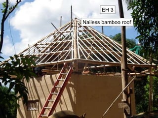 Nailess bamboo roof
EH 3
 