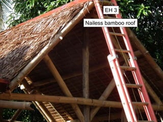 Nailess bamboo roof
EH 3
 
