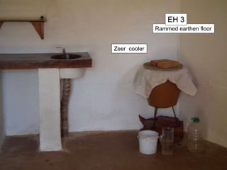 Rammed earthen floor
EH 3
Zeer cooler
 