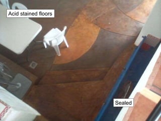 Acid stained floors
Sealed
 