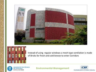 Instead of using regular windows a mesh type ventilation is made 
of Bricks for fresh and cold breeze to enter Corridors 
Environmental Management 
 