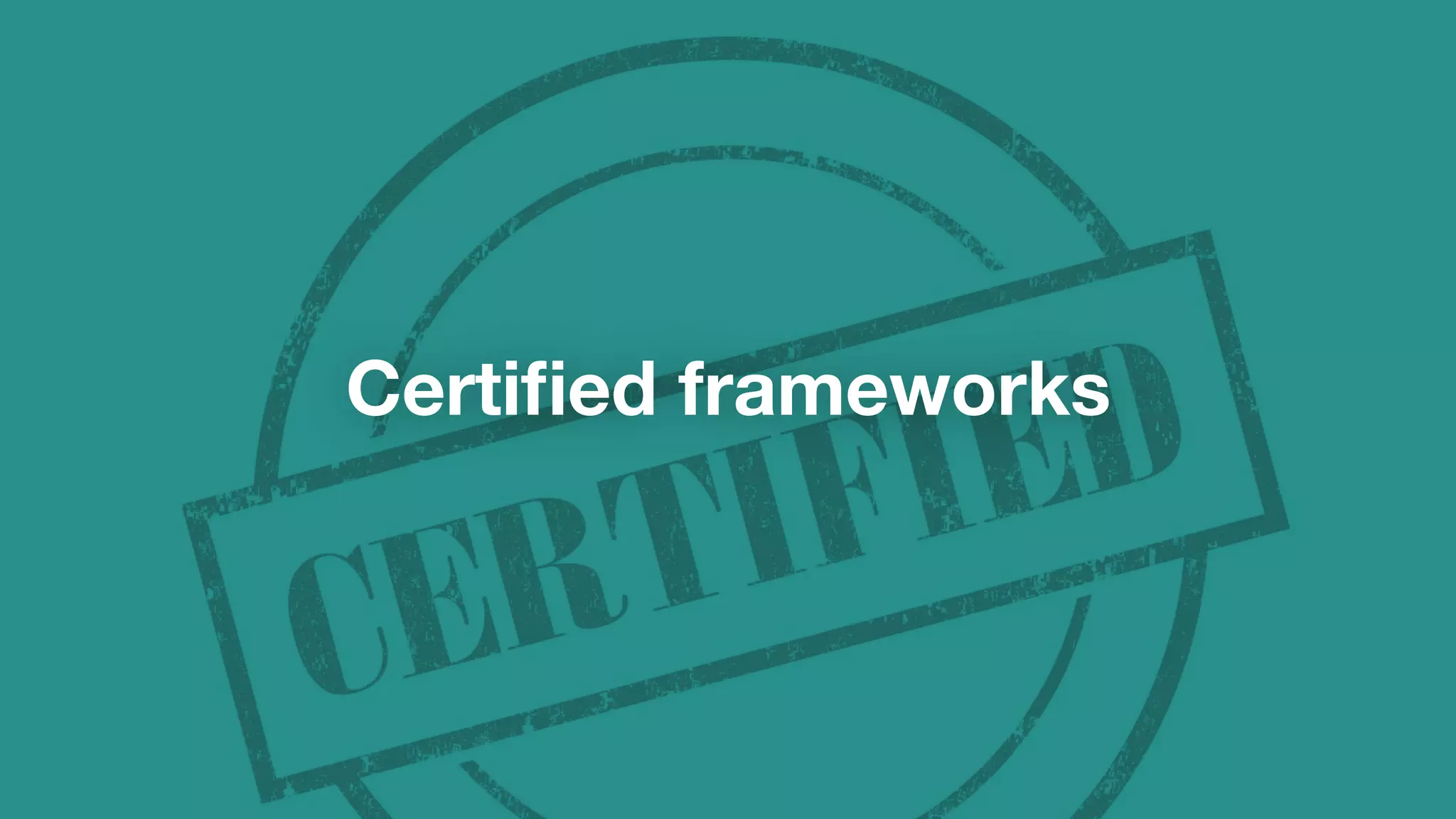 Certified frameworks
 