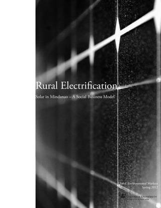 Rural Electrification
Solar in Mindanao – A Social Business Model




                                              Global Environmental Markets
                                                              Spring 2012
 