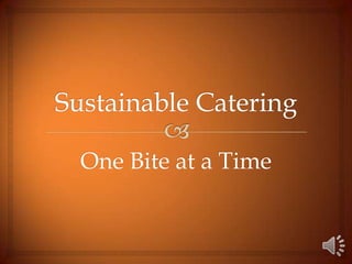 Sustainable Catering One Bite at a Time 