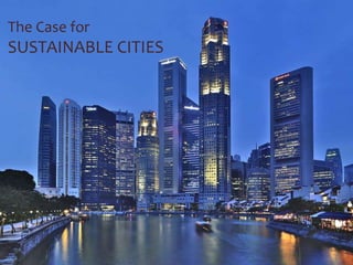 The Case for
SUSTAINABLE CITIES
 
