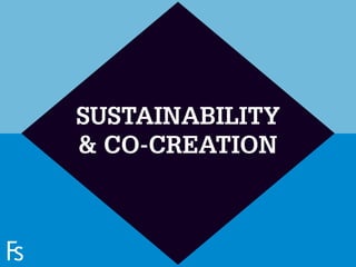 SUSTAINABILITY
                     & CO-CREATION


FRONTEER
STRATEGY
INNOVATION.
CO-CREATION.
BRAND DEVELOPMENT.
 