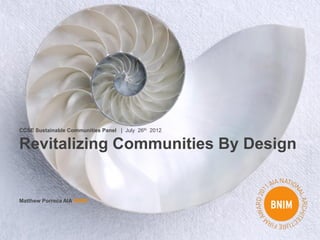 CCSE Sustainable Communities Panel | July 26th 2012


Revitalizing Communities By Design


Matthew Porreca AIA BNIM
 