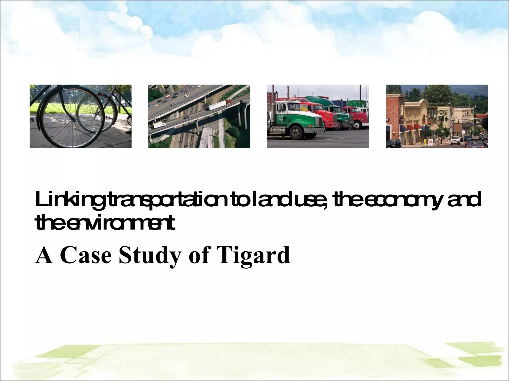 Linking transportation to land use, the economy and the environment A Case Study of Tigard 