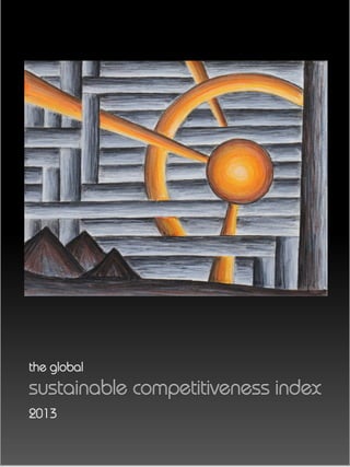 The Global Sustainable Competitiveness Index
The sustainable competitiveness index 2013
1
 