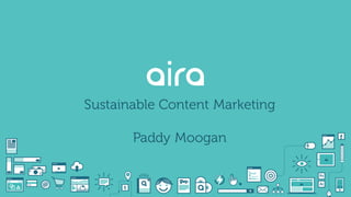 Sustainable Content Marketing
Paddy Moogan
 