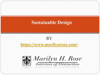 BY
https://www.marilynrose.com/
Sustainable Design
 