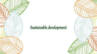 Sustainable development
 
