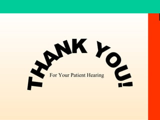 THANK YOU! For Your Patient Hearing 