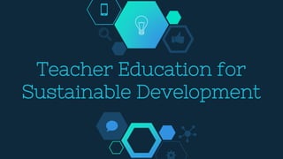 Teacher Education for Sustainable Development | PPTX