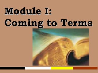 Module I: Coming to Terms 