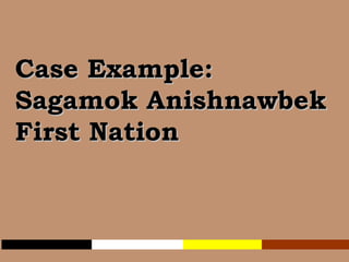 Case Example:  Sagamok Anishnawbek  First Nation 
