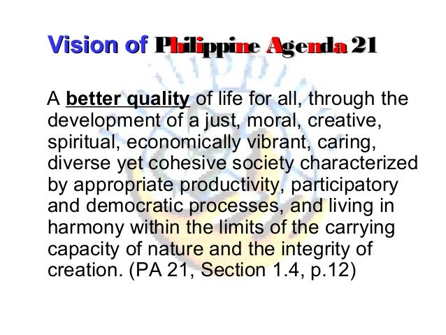 the philippine agenda 21 Of the philippine agenda 21, commonly known as pa21, the country’s blueprint for sustainable development and a translation of agenda 21 in the national. the philippine agenda 21 Of the philippine agenda 21, commonly known as pa21, the country’s blueprint for sustainable development and a translation of agenda 21 in the national.