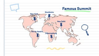 Famous Summit
Rio de Janeiro
Johannesburg
Stockholm
New York
New Delhi
 