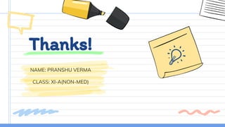 Thanks!
NAME: PRANSHU VERMA
CLASS: XI-A(NON-MED)
 