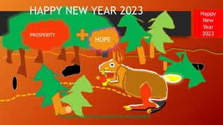 HAPPY NEW YEAR 2023
PROSPERITY HOP
E
HOPE
Happy
New
Year
2023
HAPPY NEW YEAR 2023
BUSINESS INNOVATION RESEARCH DEVELOPMENT
 