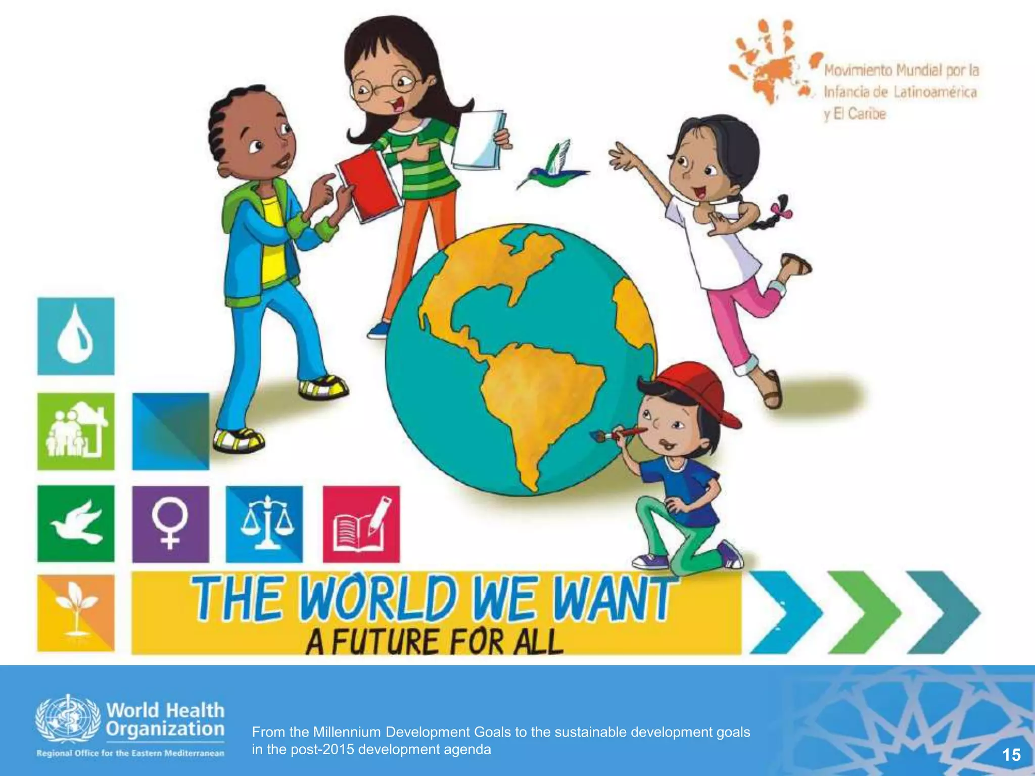 From the Millennium Development Goals to the sustainable development goals
in the post-2015 development agenda 15
 