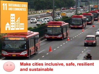 Make cities inclusive, safe, resilient
and sustainable
 
