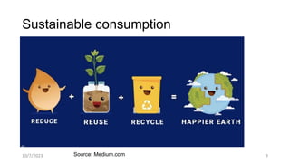 Sustainable consumption
Source: Medium.com
10/7/2023 9
 