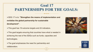 23
SDG 17 is to: "Strengthen the means of implementation and
revitalize the global partnership for sustainable
developmen...