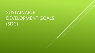 SUSTAINABLE
DEVELOPMENT GOALS
(SDG)
 
