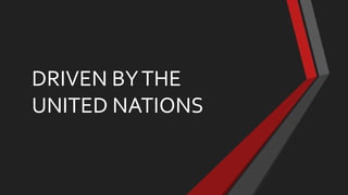 DRIVEN BYTHE
UNITED NATIONS
 