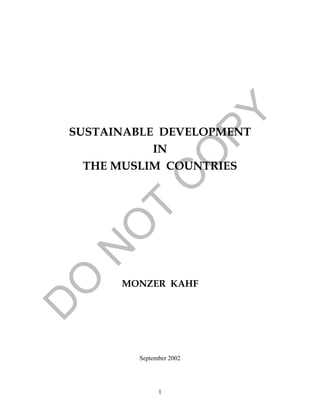 1
SUSTAINABLE DEVELOPMENT
IN
THE MUSLIM COUNTRIES
MONZER KAHF
September 2002
 