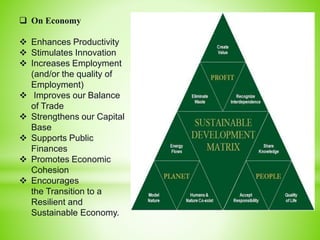  On Economy
 Enhances Productivity
 Stimulates Innovation
 Increases Employment
(and/or the quality of
Employment)
 Improves our Balance
of Trade
 Strengthens our Capital
Base
 Supports Public
Finances
 Promotes Economic
Cohesion
 Encourages
the Transition to a
Resilient and
Sustainable Economy.
 