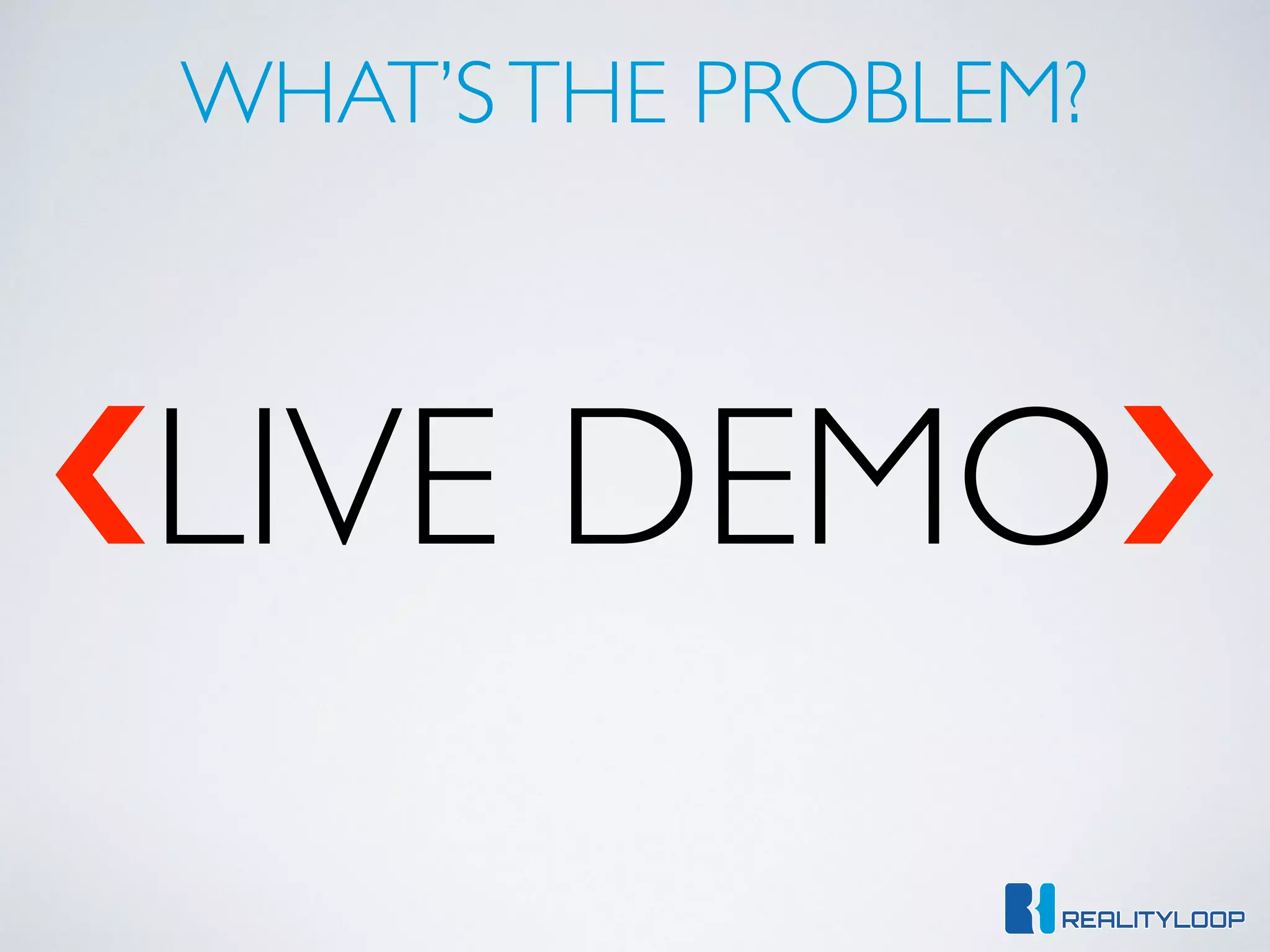 WHAT’STHE PROBLEM?
‹❮LIVE DEMO›❯
 