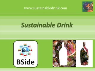 www.sustainabledrink.com Sustainable Drink BSide 