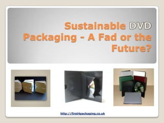 Sustainable
Packaging - A Fad or the
                Future?




      http://first4packaging.co.uk
 