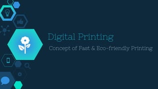 Digital Printing
Concept of Fast & Eco-friendly Printing
 