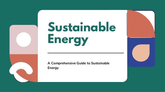 Sustainable
Energy
A Comprehensive Guide to Sustainable
Energy
 